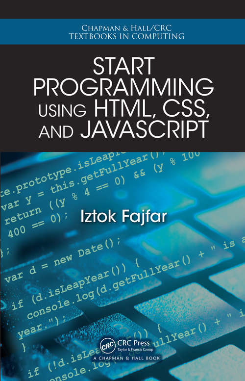 Book cover of Start Programming Using HTML, CSS, and JavaScript (Chapman & Hall/CRC Textbooks in Computing)