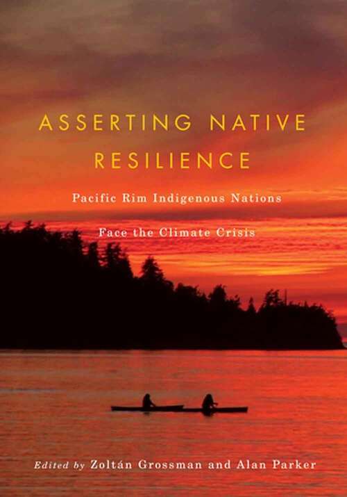 Book cover of Asserting Native Resilience: Pacific Rim Indigenous Nations Face the Climate Crisis