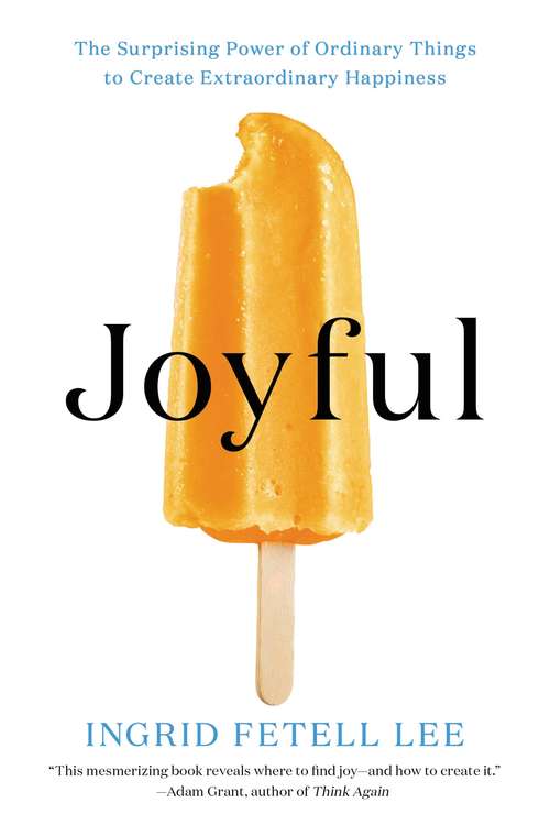 Book cover of Joyful: The Surprising Power of Ordinary Things to Create Extraordinary Happiness