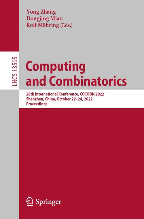 Book cover of Computing and Combinatorics: 28th International Conference, COCOON 2022, Shenzhen, China, October 22–24, 2022, Proceedings (1st ed. 2022) (Lecture Notes in Computer Science #13595)