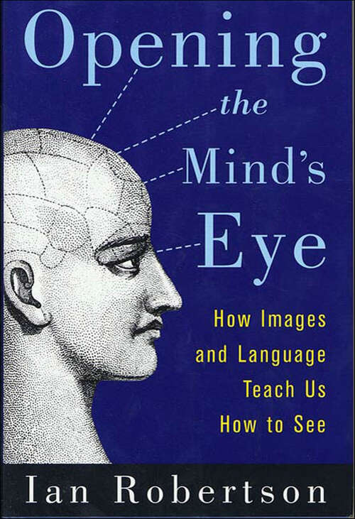 Book cover of Opening the Mind's Eye: How Images and Language Teach Us How To See