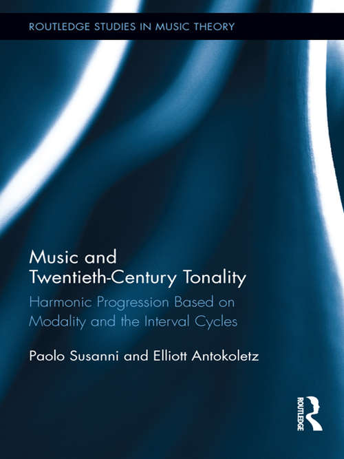 Book cover of Music and Twentieth-Century Tonality: Harmonic Progression Based on Modality and the Interval Cycles (Routledge Studies in Music Theory)