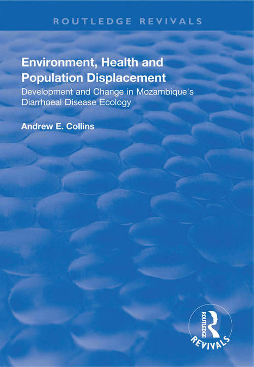 Book cover of Environment, Health and Population Displacement: Development and Change in Mozambique's Diarrhoeal Disease Ecology (Routledge Revivals)