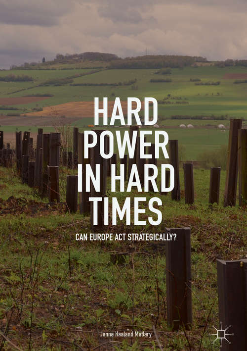 Book cover of Hard Power in Hard Times: Can Europe Act Strategically? (1st ed. 2018)