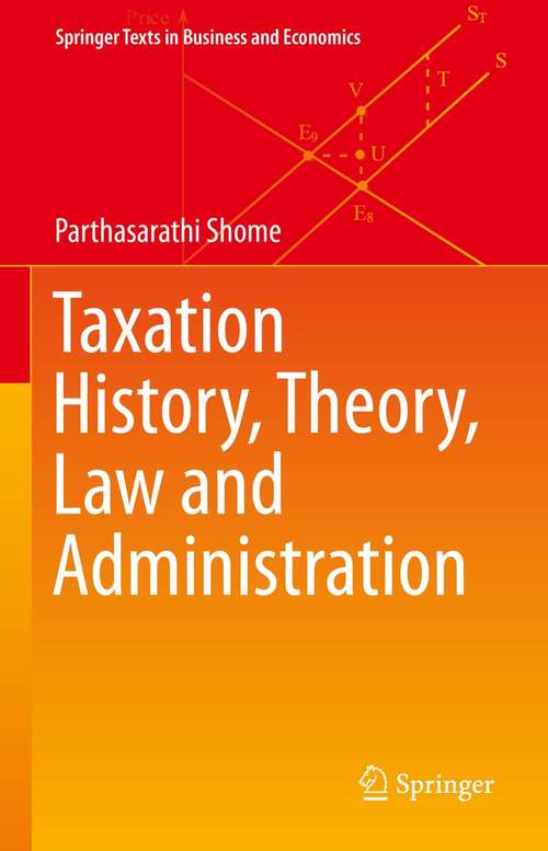 Book cover of Taxation History, Theory, Law and Administration (1st ed. 2021) (Springer Texts in Business and Economics)