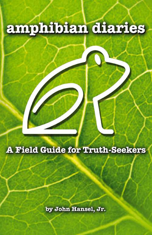 Book cover of Amphibian Diaries: A Field Guide for Truth-Seekers