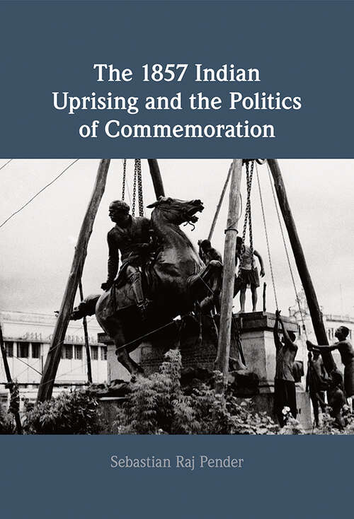 Book cover of The 1857 Indian Uprising and the Politics of Commemoration