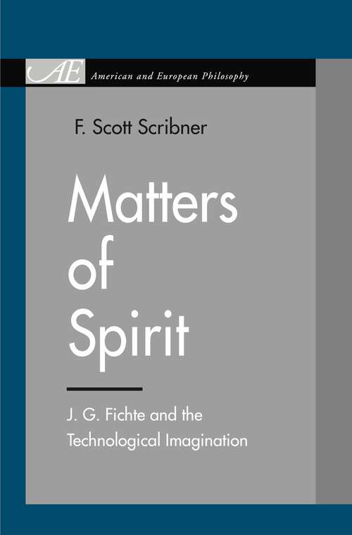 Book cover of Matters of Spirit: J. G. Fichte and the Technological Imagination (American and European Philosophy)