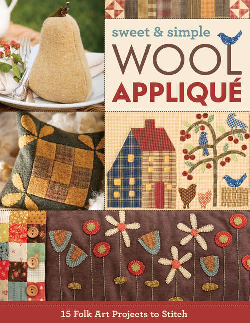 Book cover of Sweet & Simple Wool Appliqué: 15 Folk Art Projects to Stitch