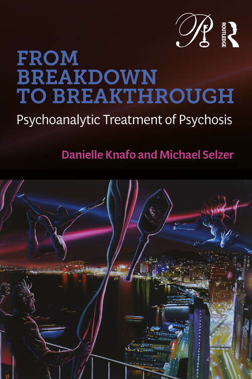 Book cover of From Breakdown to Breakthrough: Psychoanalytic Treatment of Psychosis (Psychoanalysis in a New Key Book Series)