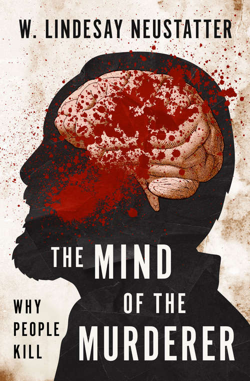 Book cover of The Mind of the Murderer: Why People Kill (Digital Original)
