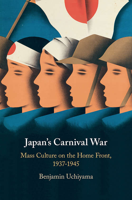 Book cover of Japan's Carnival War: Mass Culture on the Home Front, 1937–1945