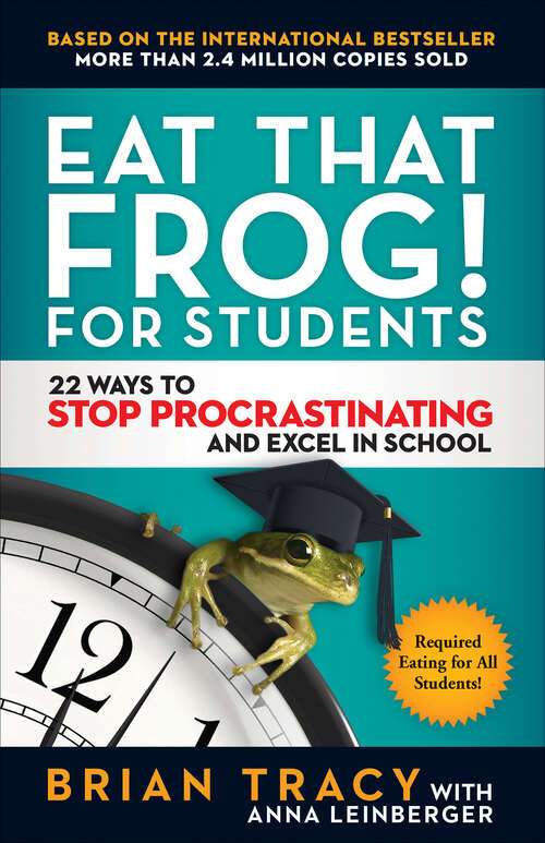 Book cover of Eat That Frog! for Students: 22 Ways to Stop Procrastinating and Excel in School