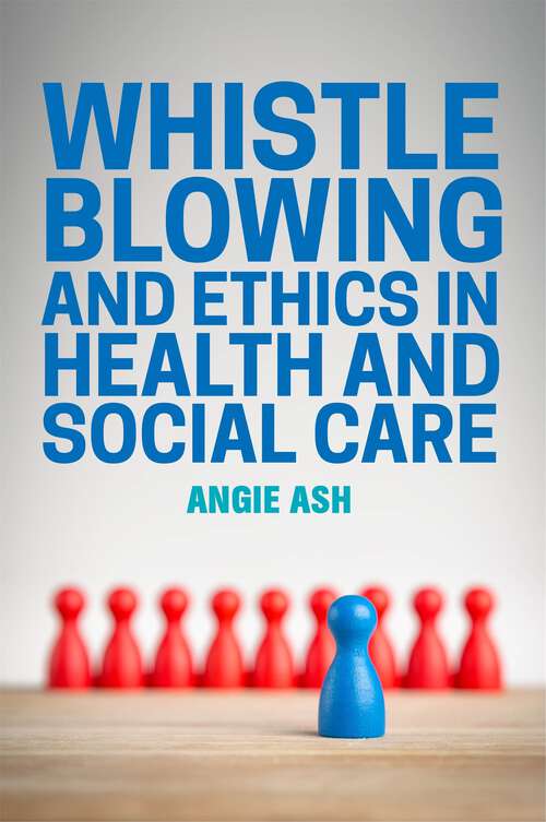 Book cover of Whistleblowing and Ethics in Health and Social Care