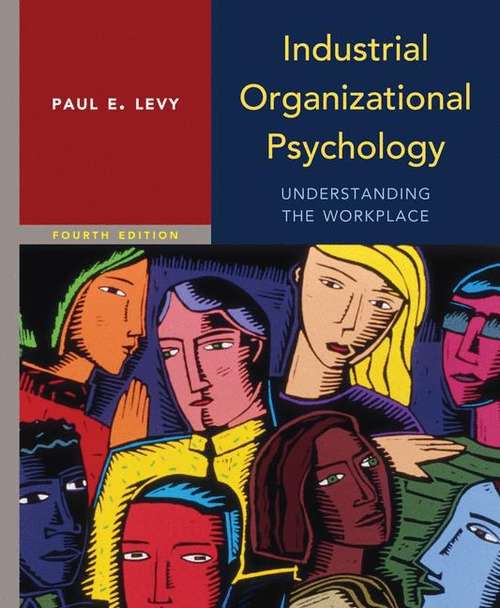 Book cover of Industrial Organizational Psychology: Understanding the Workplace (Fourth Edition)
