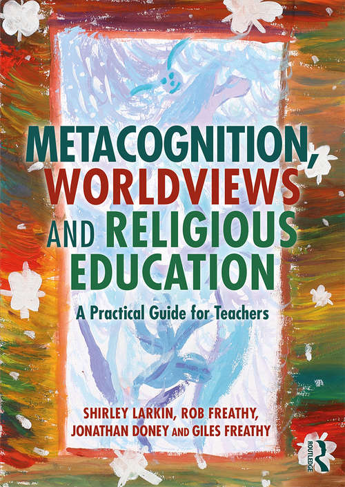 Book cover of Metacognition, Worldviews and Religious Education: A Practical Guide for Teachers