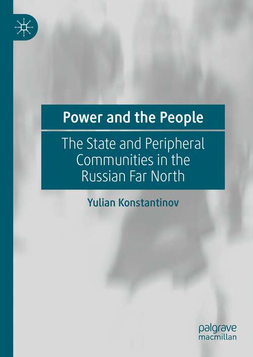 Book cover of Power and the People: The State and Peripheral Communities in the Russian Far North (1st ed. 2023)