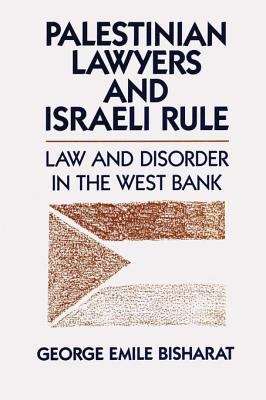 Book cover of Palestinian Lawyers and Israeli Rule: Law and Disorder in the West Bank