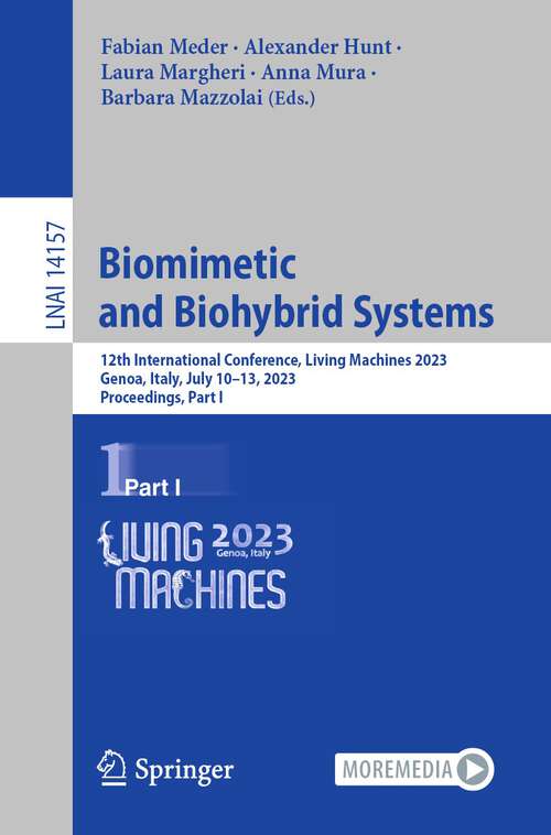 Book cover of Biomimetic and Biohybrid Systems: 12th International Conference, Living Machines 2023, Genoa, Italy, July 10–13, 2023, Proceedings, Part I (1st ed. 2023) (Lecture Notes in Computer Science #14157)