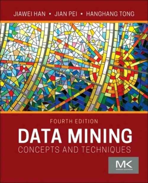 Book cover of Data Mining: Concepts and Techniques (Fourth Edition) (The Morgan Kaufmann Series in Data Management Systems)