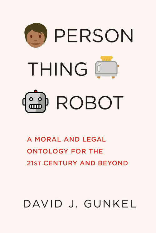 Book cover of Person, Thing, Robot: A Moral and Legal Ontology for the 21st Century and Beyond