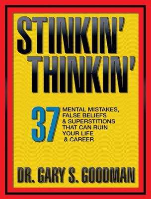 Book cover of Stinkin' Thinkin: 37 Mental Mistakes, False Beliefs, & Superstitions That Can Ruin Your Life & Career