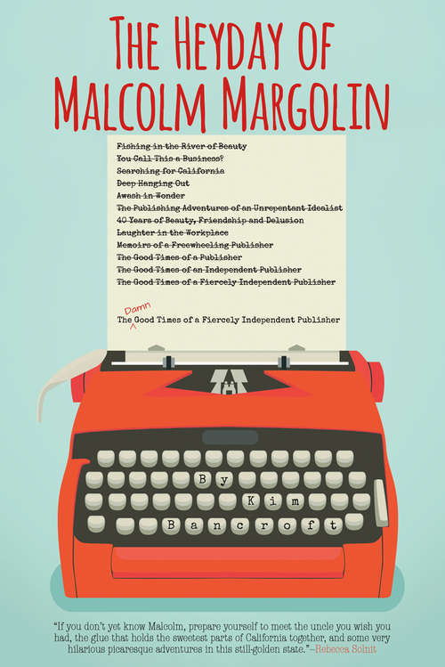 Book cover of The Heyday of Malcolm Margolin: The Damn Good Times of a Fiercely Independent Publisher