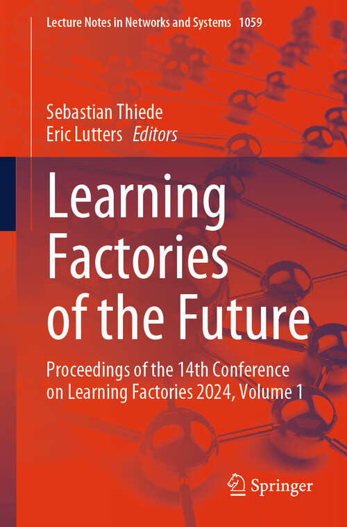 Book cover of Learning Factories of the Future: Proceedings of the 14th Conference on Learning Factories 2024, Volume 1 (2024) (Lecture Notes in Networks and Systems #1059)