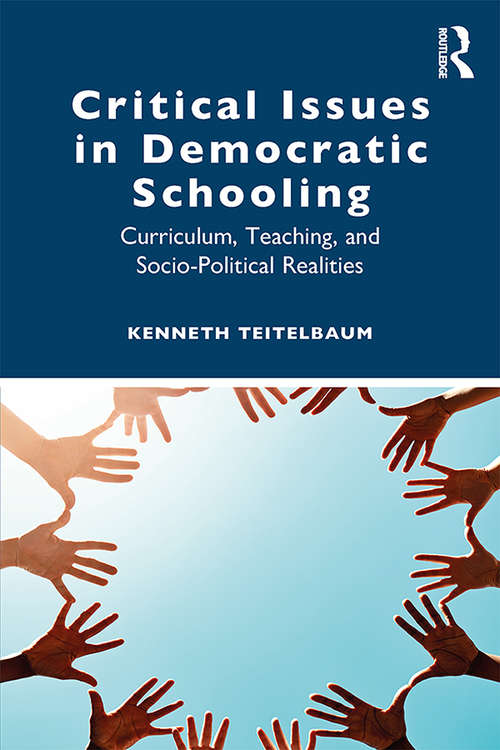 Book cover of Critical Issues in Democratic Schooling: Curriculum, Teaching, and Socio-Political Realities