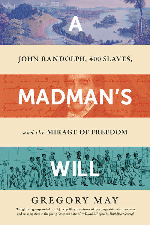 Book cover of A Madman's Will: John Randolph, Four Hundred Slaves, and the Mirage of Freedom