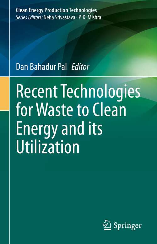 Book cover of Recent Technologies for Waste to Clean Energy and its Utilization (1st ed. 2023) (Clean Energy Production Technologies)