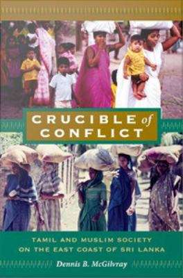 Book cover of Crucible of Conflict: Tamil and Muslim Society on the East Coast of Sri Lanka