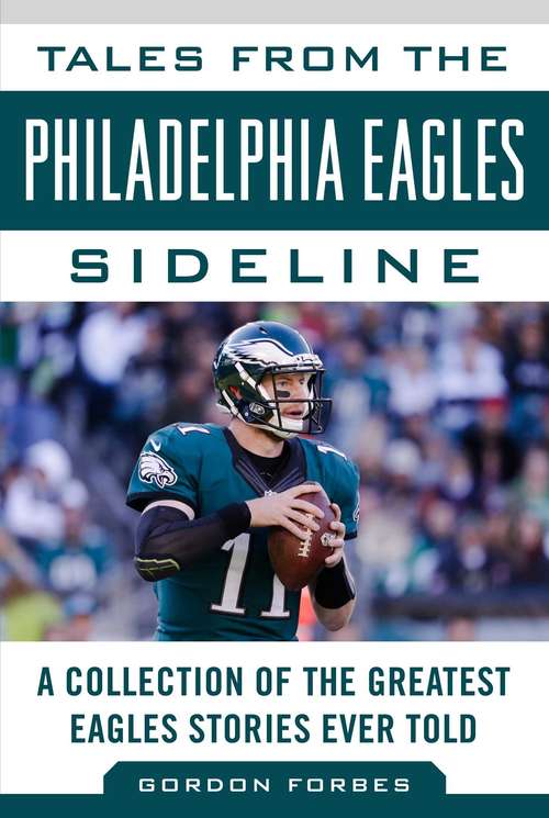 Book cover of Tales from the Philadelphia Eagles Sideline: A Collection of the Greatest Eagles Stories Ever Told (Tales from the Team)