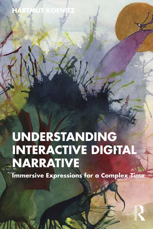 Book cover of Understanding Interactive Digital Narrative: Immersive Expressions for a Complex Time