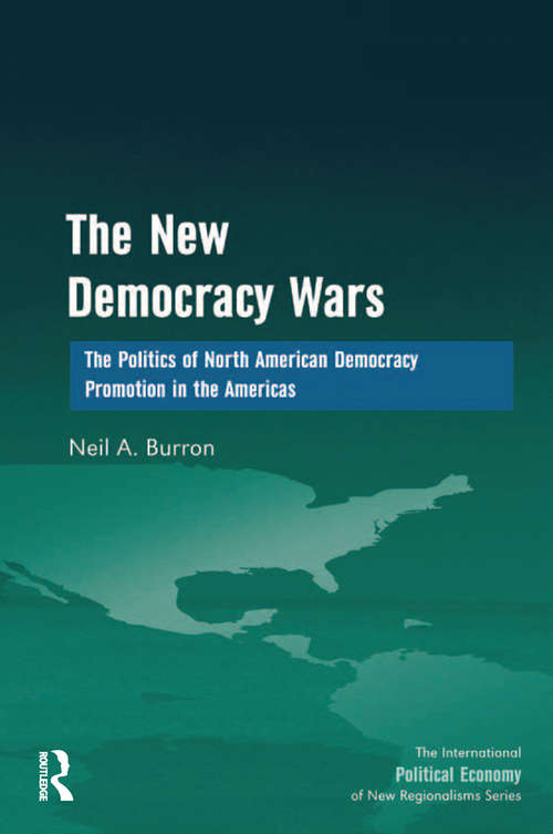 Book cover of The New Democracy Wars: The Politics of North American Democracy Promotion in the Americas (The International Political Economy of New Regionalisms Series)