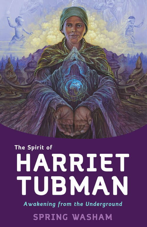 Book cover of The Spirit of Harriet Tubman: Awakening from the Underground