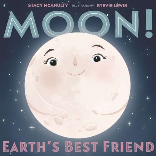 Book cover of Moon! Earth's Best Friend (Our Universe #3)