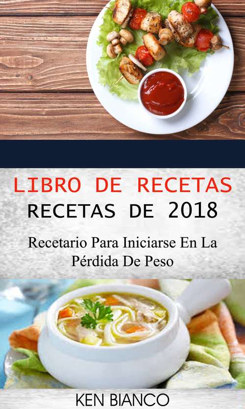 Book cover of Libro de recetas: Recetas de 2018: Recetario para iniciarse en la pérdida de peso: Recetario para iniciarse en la pérdida de peso
