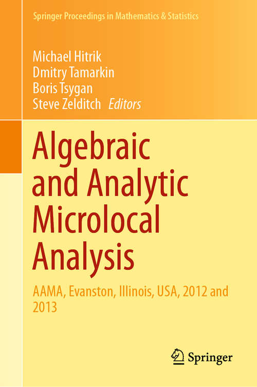 Book cover of Algebraic and Analytic Microlocal Analysis: Aama, Evanston, Illinois, Usa, 2012 And 2013 (Springer Proceedings in Mathematics & Statistics #269)