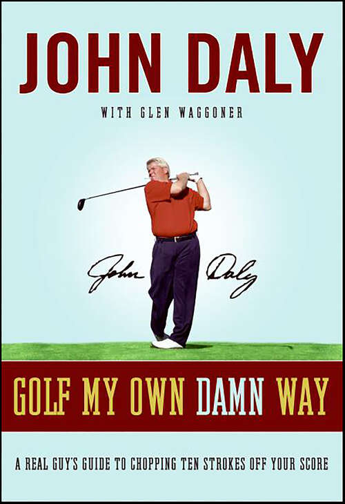 Book cover of Golf My Own Damn Way: A Real Guy's Guide to Chopping Ten Strokes Off Your Score