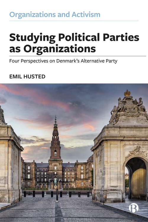 Book cover of Studying Political Parties as Organizations: Four Perspectives on Denmark’s Alternative Party (First Edition) (Organizations and Activism)
