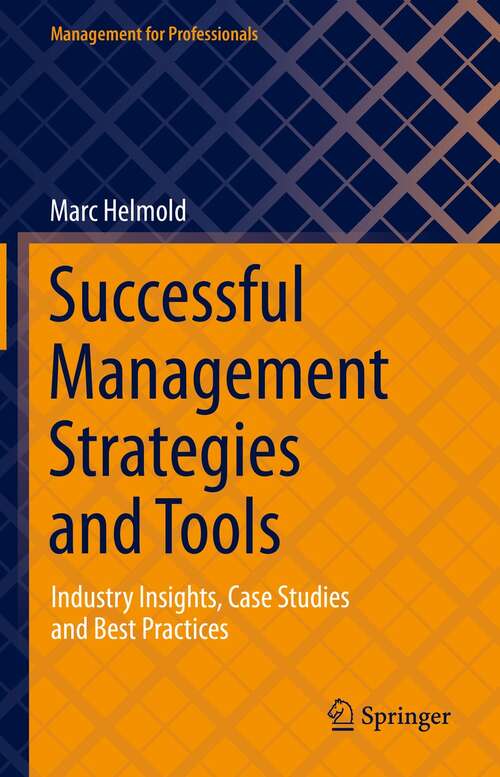 Book cover of Successful Management Strategies and Tools: Industry Insights, Case Studies and Best Practices (1st ed. 2021) (Management for Professionals)