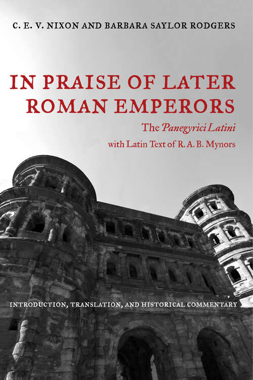 Book cover of In Praise of Later Roman Emperors: The Panegyrici Latini (Transformation of the Classical Heritage #21)