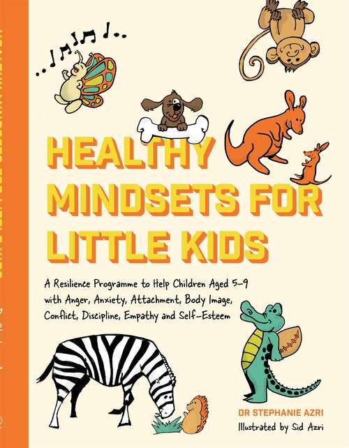 Book cover of Healthy Mindsets for Little Kids: A Resilience Programme to Help Children Aged 5–9 with Anger, Anxiety, Attachment, Body Image, Conflict, Discipline, Empathy and Self-Esteem