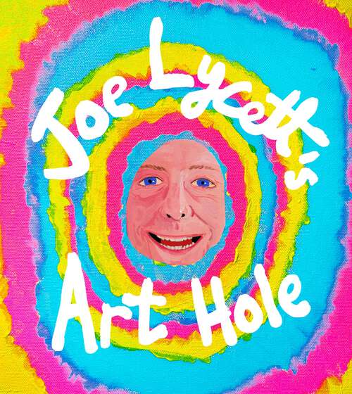 Book cover of Joe Lycett's Art Hole: Original art and hilarious stories featuring Harry Styles, Robert Peston and Gail Platt