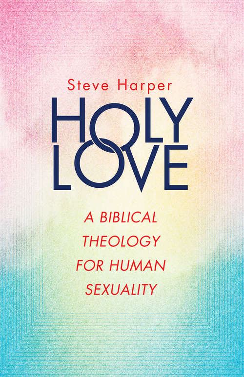 Book cover of Holy Love: A Biblical Theology for Human Sexuality