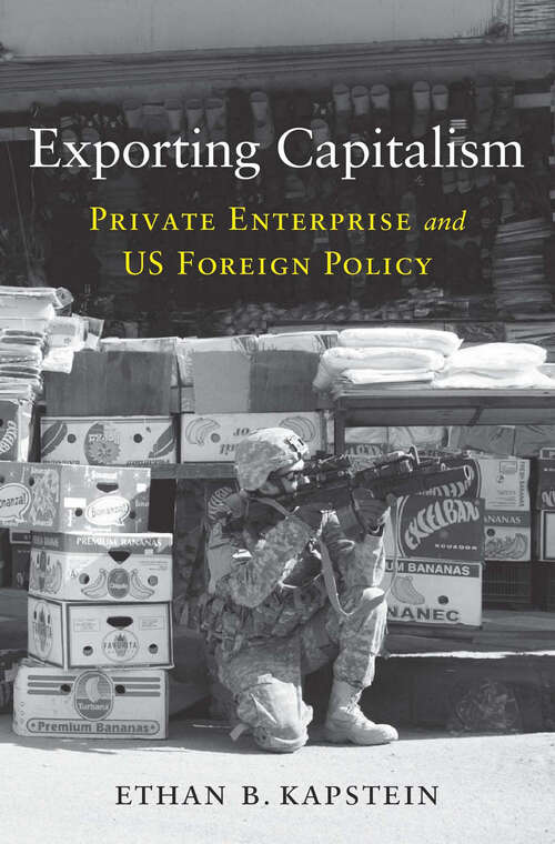 Book cover of Exporting Capitalism: Private Enterprise and US Foreign Policy