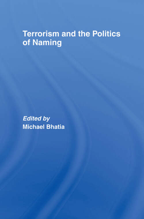 Book cover of Terrorism and the Politics of Naming (ISSN)