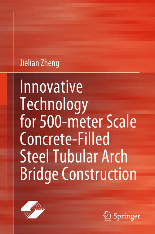 Book cover of Innovative Technology for 500-meter Scale Concrete-Filled Steel Tubular Arch Bridge Construction