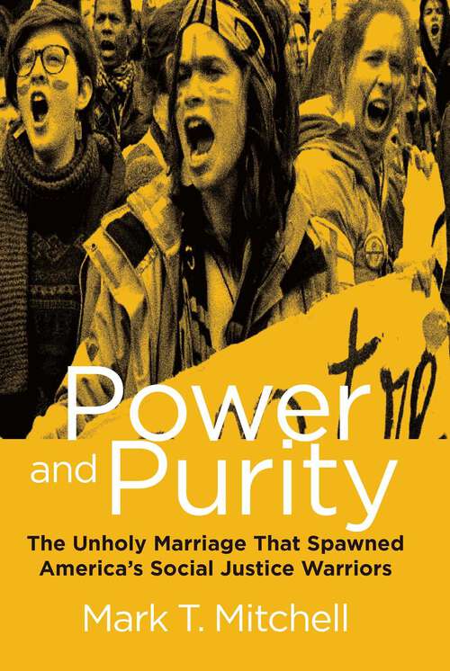 Book cover of Power and Purity: The Unholy Marriage that Spawned America's Social Justice Warriors